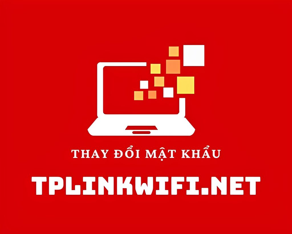TPLinkWifi.Net thay đổi mật khẩu dễ dàng